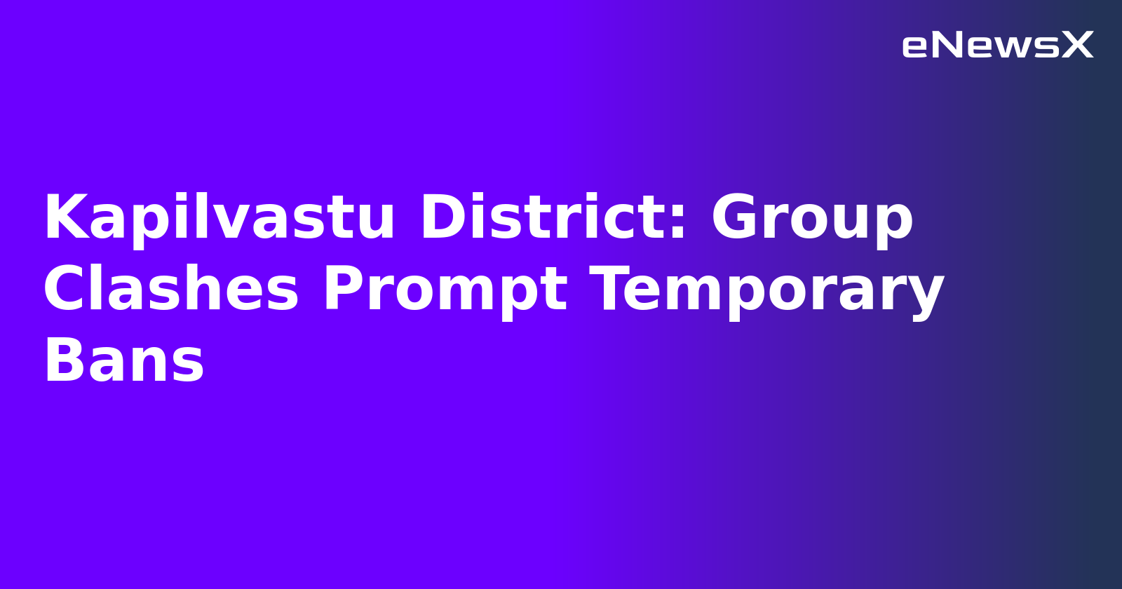 Kapilvastu District: Group Clashes Prompt Temporary Bans.webp