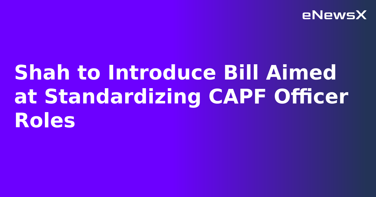 Shah to Introduce Bill Aimed at Standardizing CAPF Officer Roles.webp
