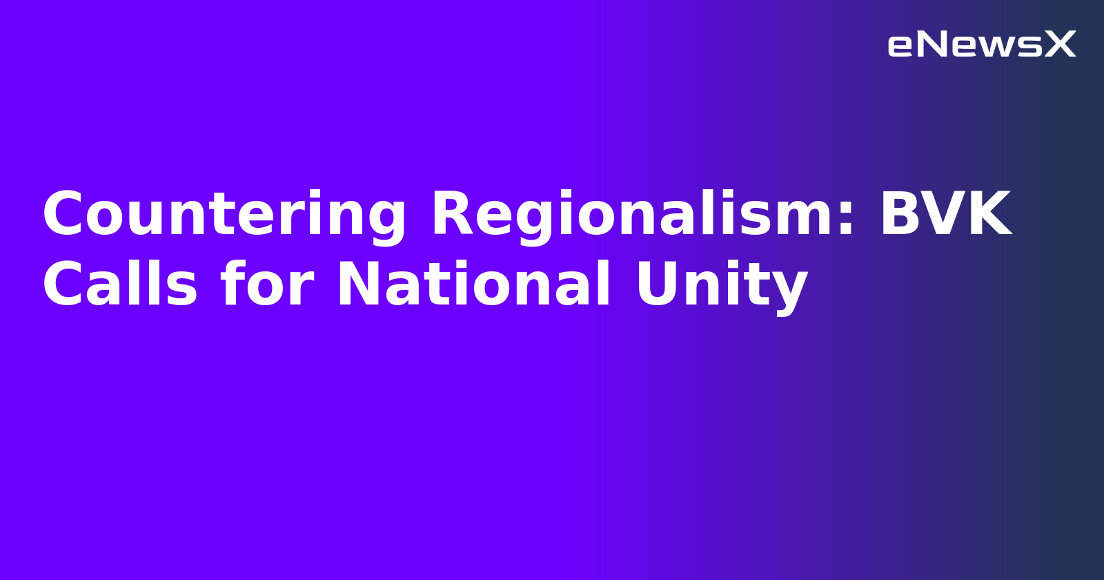 Countering Regionalism: BVK Calls for National Unity.webp Countering Regionalism: BVK Calls for National Unity.webp
