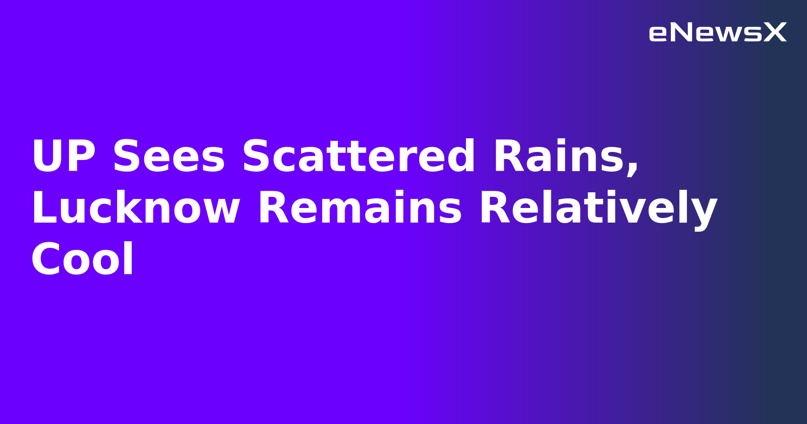 UP Sees Scattered Rains, Lucknow Remains Relatively Cool.webp UP Sees Scattered Rains, Lucknow Remains Relatively Cool.webp