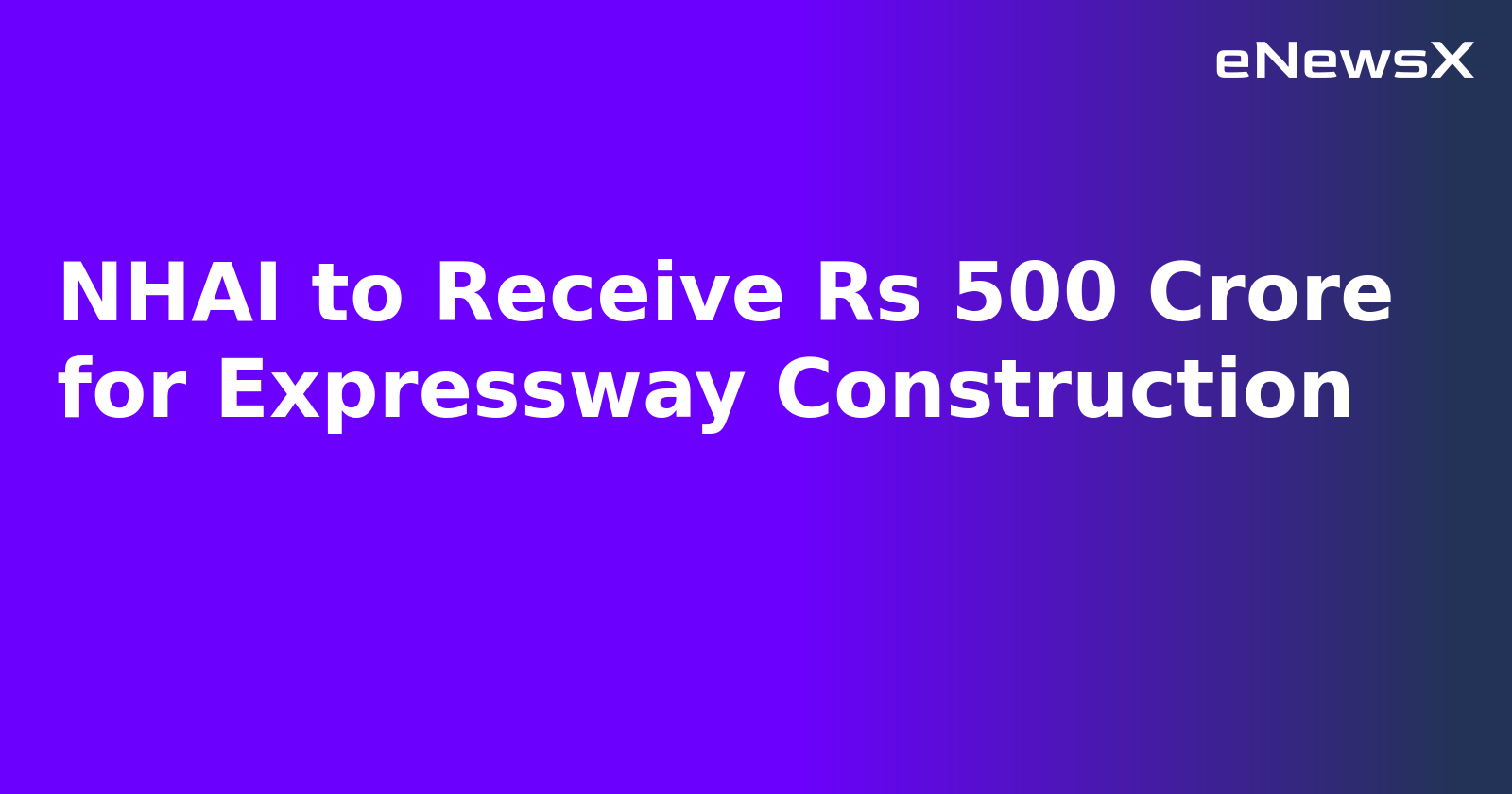 NHAI to Receive Rs 500 Crore for Expressway Construction.webp