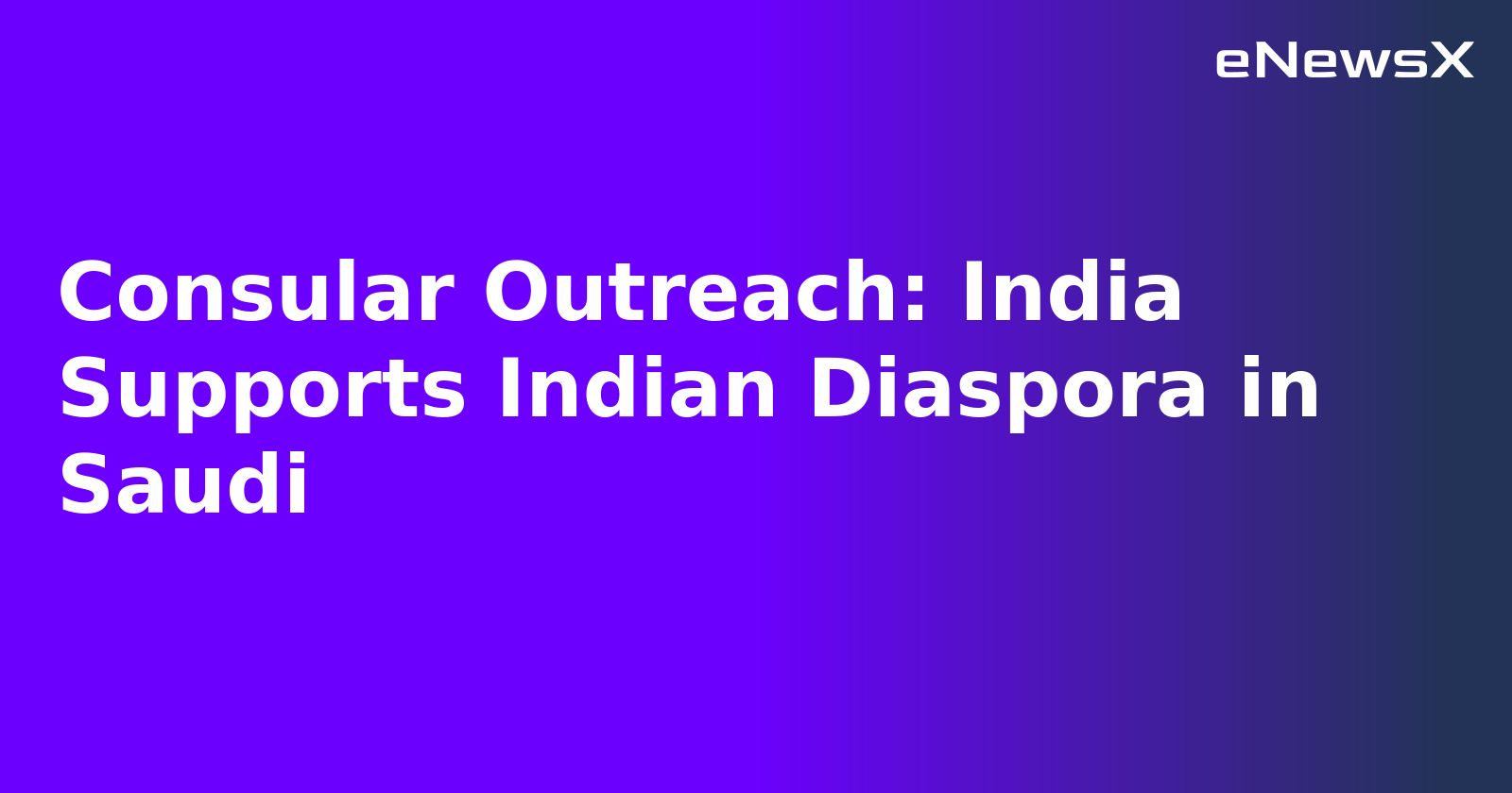 Consular Outreach: India Supports Indian Diaspora in Saudi.webp