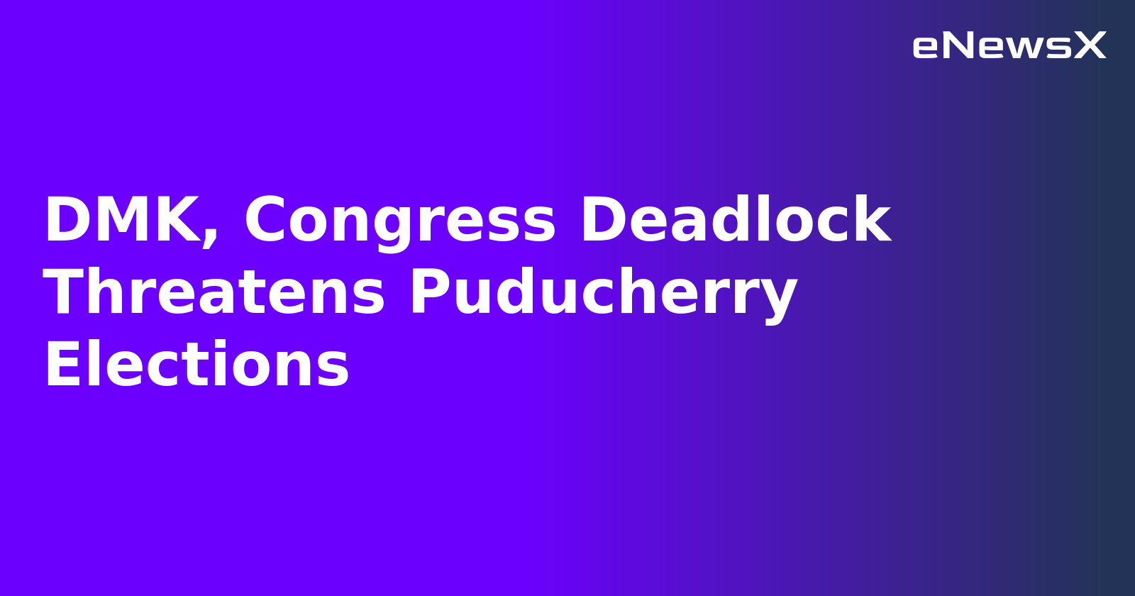 DMK, Congress Deadlock Threatens Puducherry Elections.webp DMK, Congress Deadlock Threatens Puducherry Elections.webp