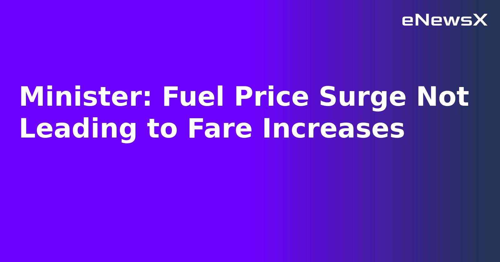 Minister: Fuel Price Surge Not Leading to Fare Increases.webp Minister: Fuel Price Surge Not Leading to Fare Increases.webp