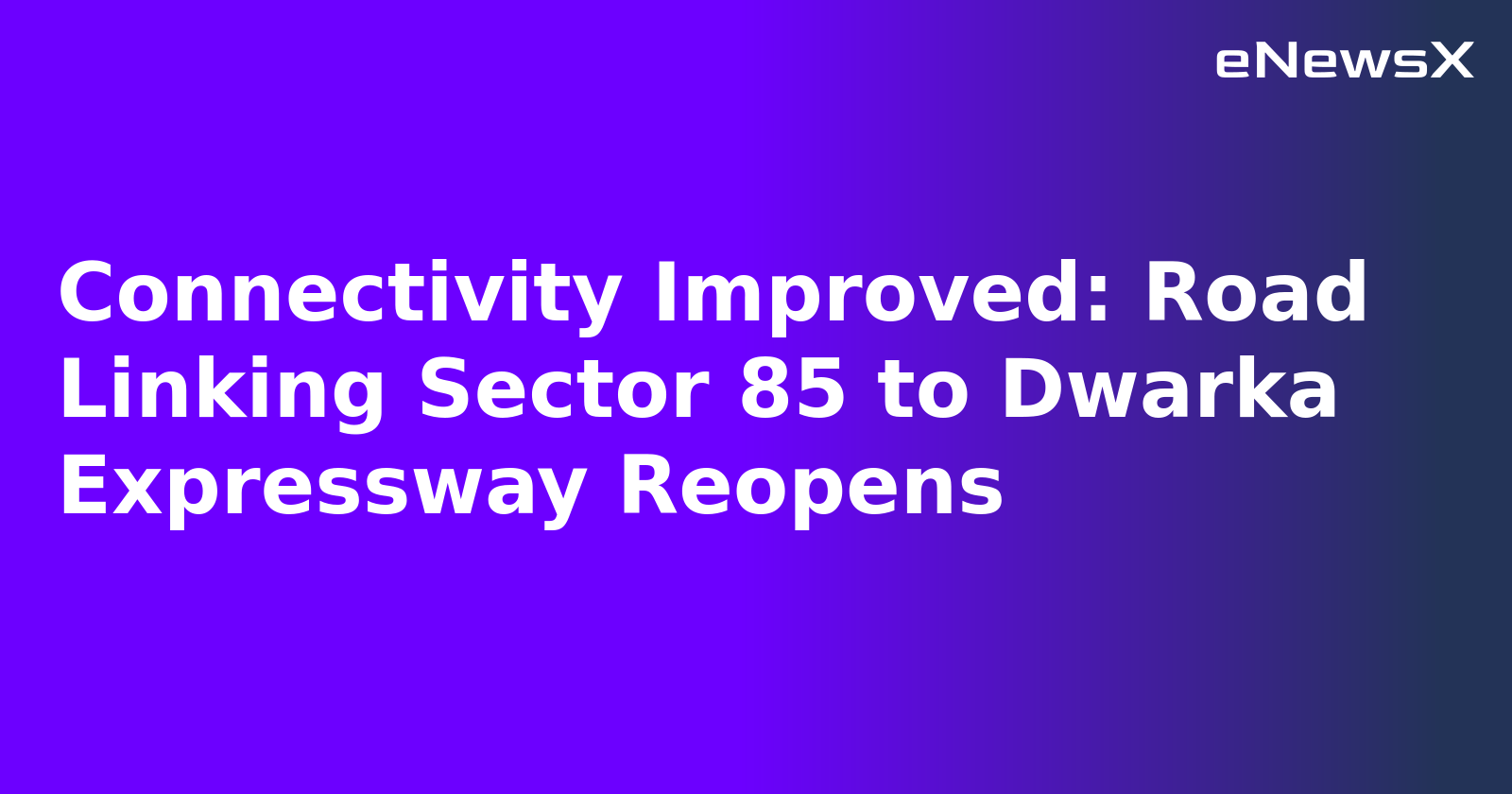 Connectivity Improved: Road Linking Sector 85 to Dwarka Expressway Reopens.webp