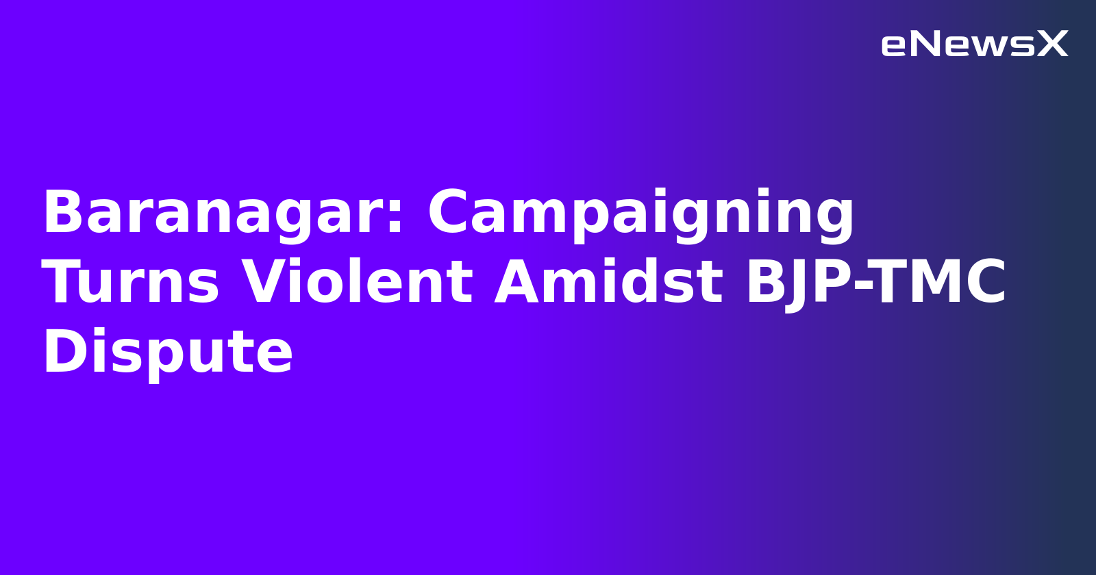 Baranagar: Campaigning Turns Violent Amidst BJP-TMC Dispute.webp