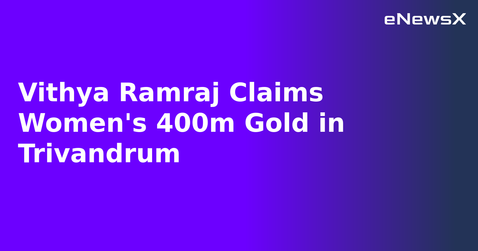 Vithya Ramraj Claims Women's 400m Gold in Trivandrum.webp