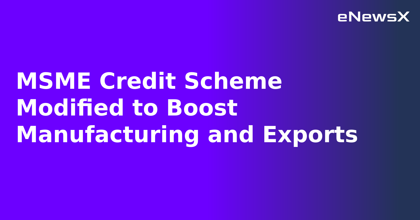 MSME Credit Scheme Modified to Boost Manufacturing and Exports.webp MSME Credit Scheme Modified to Boost Manufacturing and Exports.webp