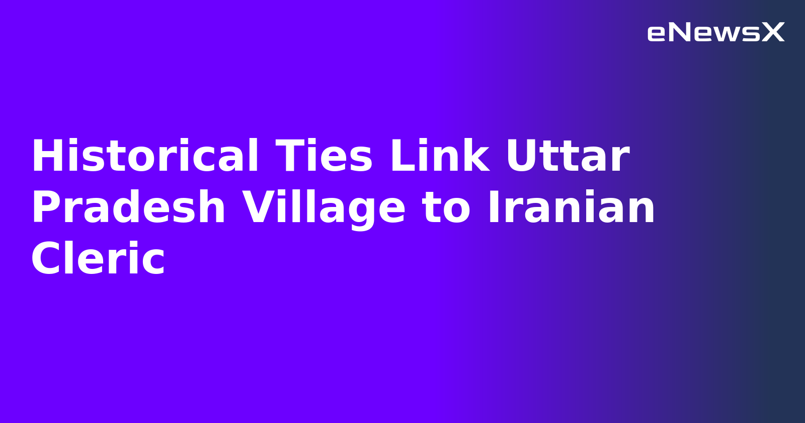 Historical Ties Link Uttar Pradesh Village to Iranian Cleric.webp Historical Ties Link Uttar Pradesh Village to Iranian Cleric.webp