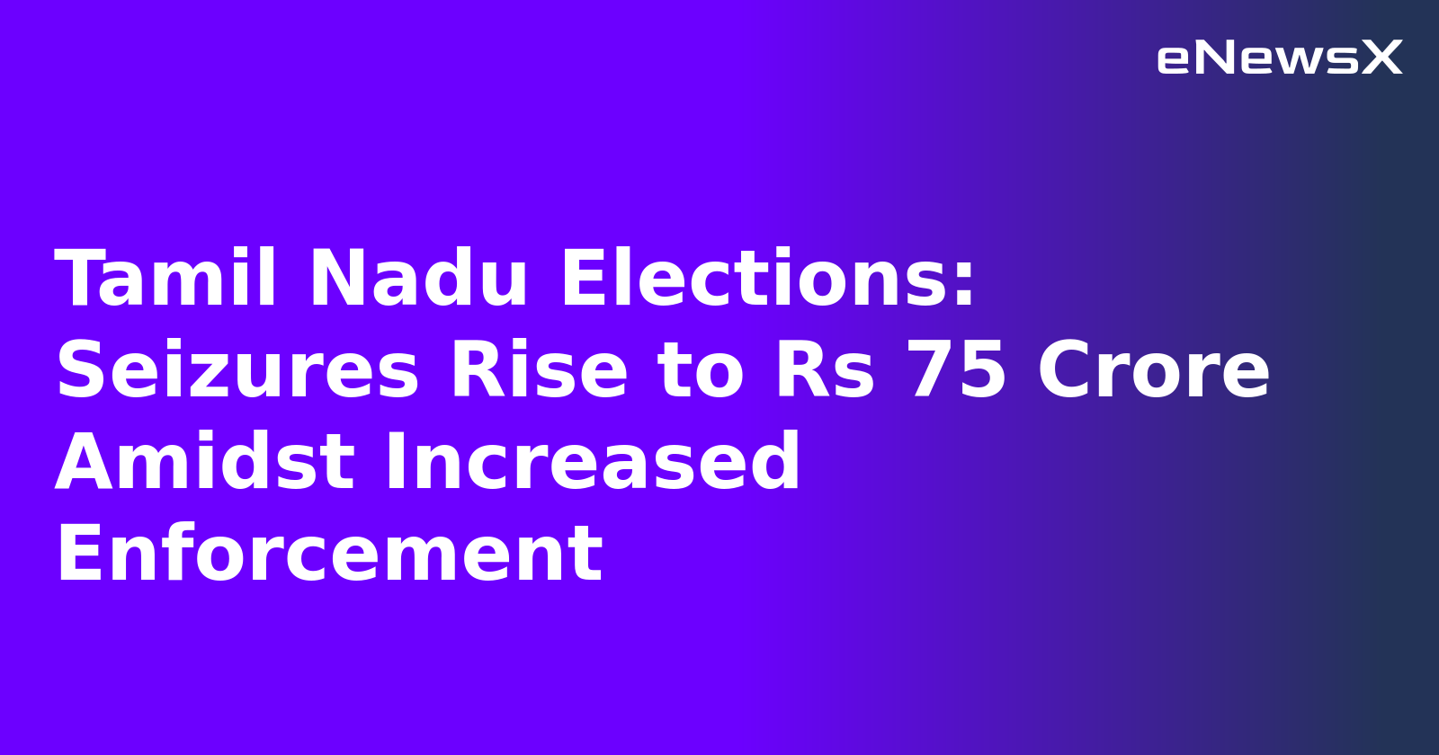 Tamil Nadu Elections: Seizures Rise to Rs 75 Crore Amidst Increased Enforcement.webp