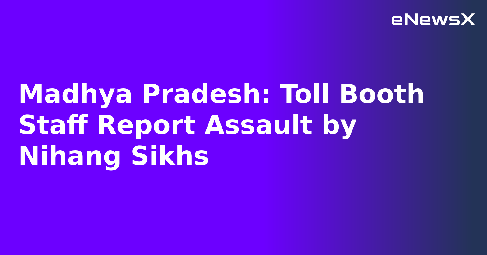 Madhya Pradesh: Toll Booth Staff Report Assault by Nihang Sikhs.webp Madhya Pradesh: Toll Booth Staff Report Assault by Nihang Sikhs.webp