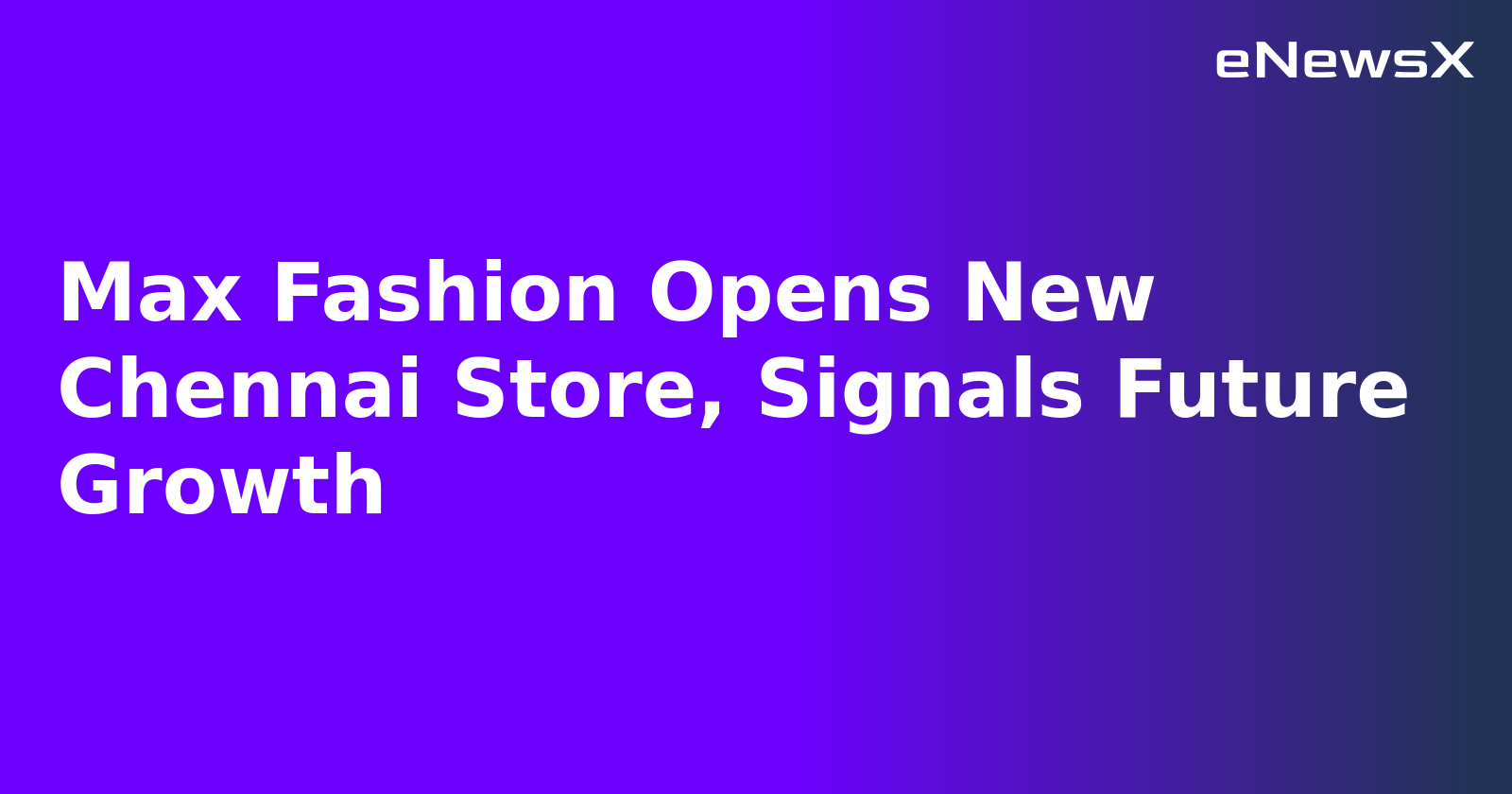 Max Fashion Opens New Chennai Store, Signals Future Growth.webp