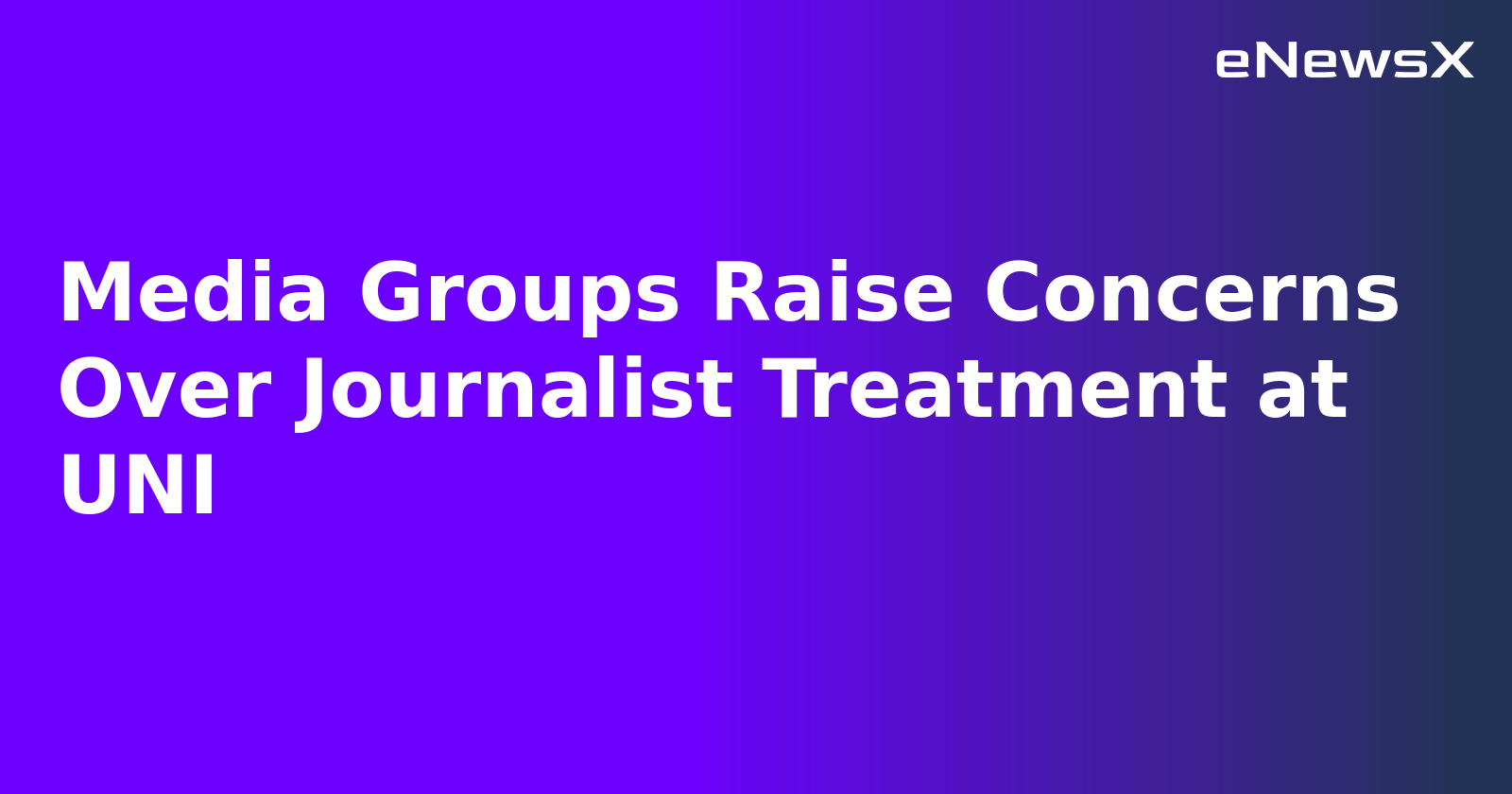 Media Groups Raise Concerns Over Journalist Treatment at UNI.webp