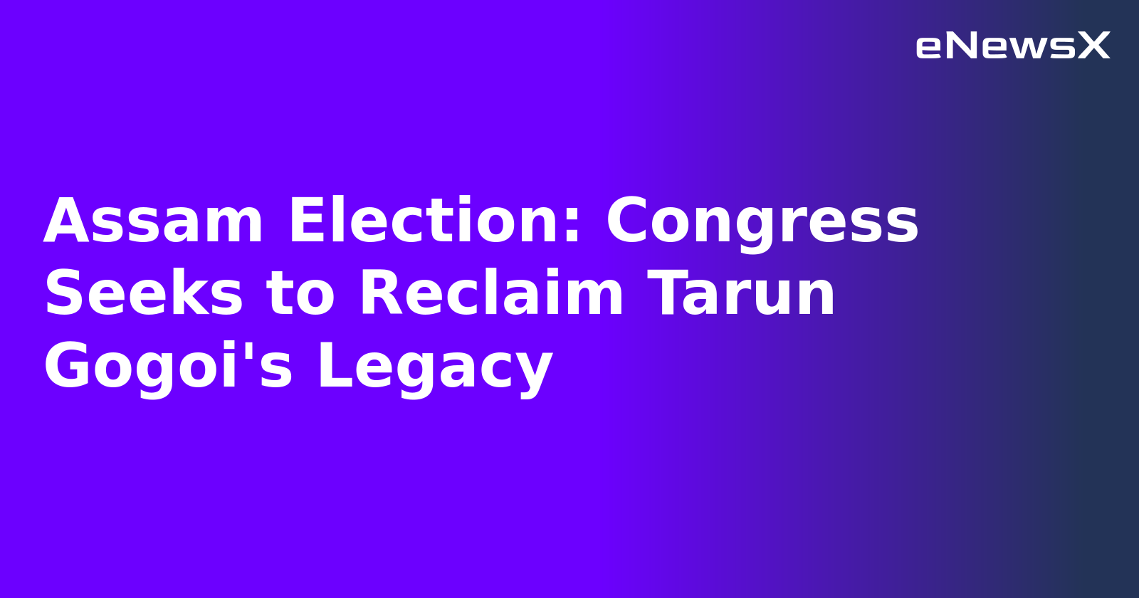 Assam Election: Congress Seeks to Reclaim Tarun Gogoi's Legacy.webp Assam Election: Congress Seeks to Reclaim Tarun Gogoi's Legacy.webp
