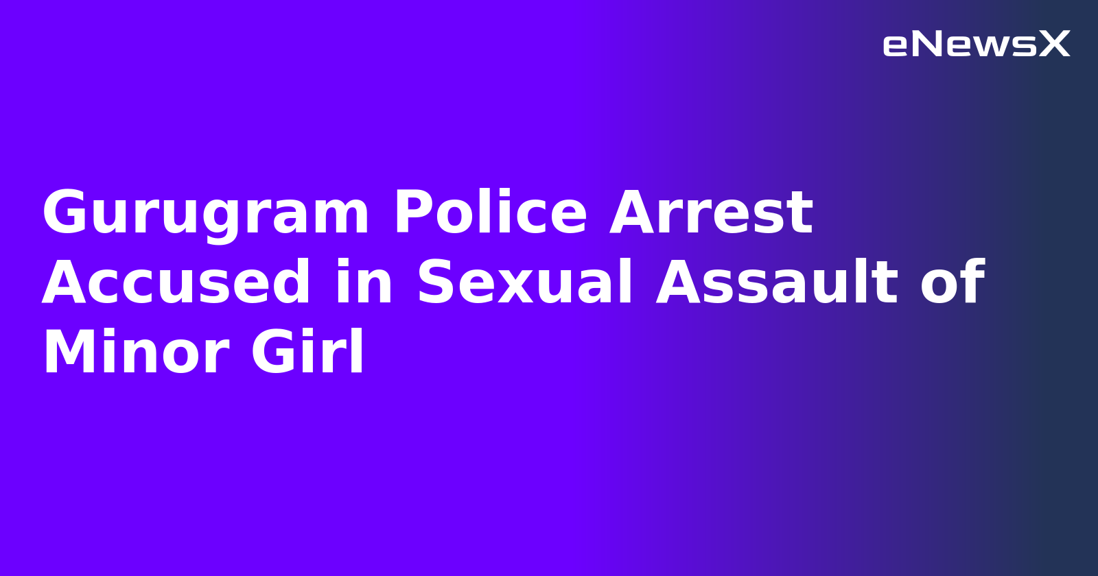Gurugram Police Arrest Accused in Sexual Assault of Minor Girl.webp