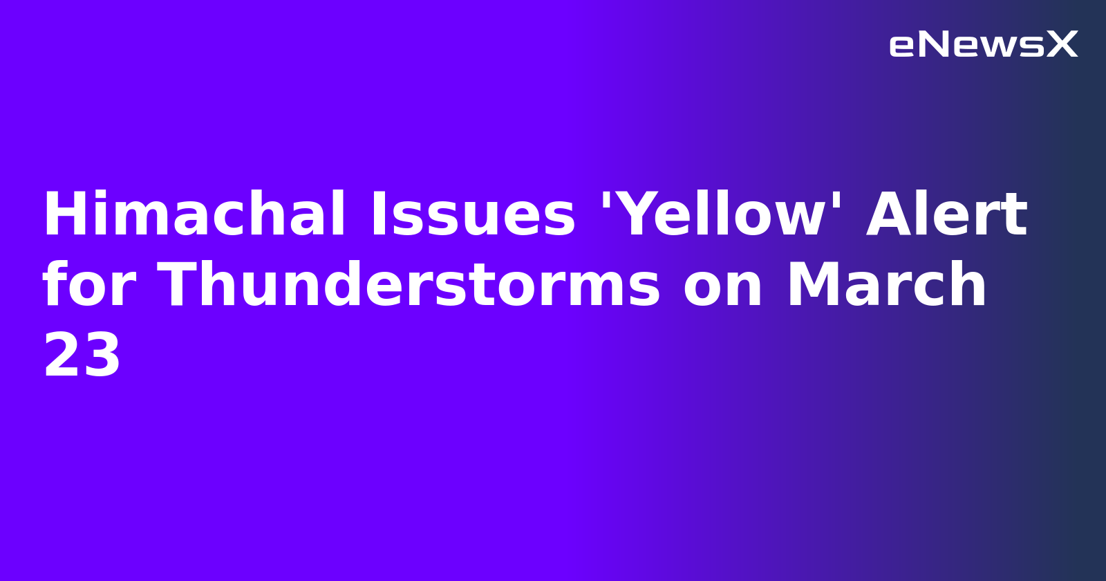 Himachal Issues 'Yellow' Alert for Thunderstorms on March 23.webp