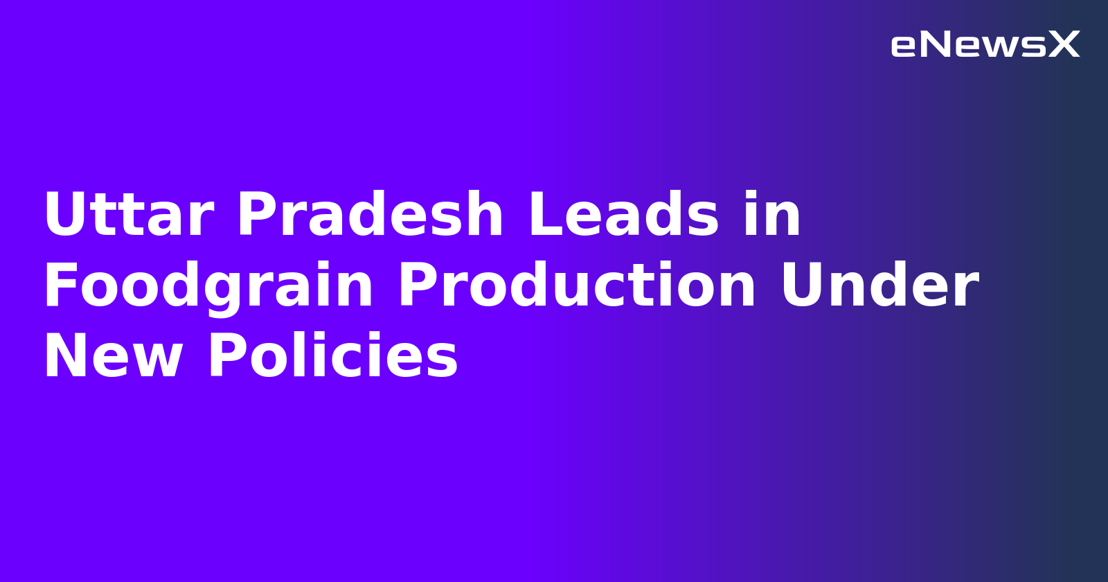 Uttar Pradesh Leads in Foodgrain Production Under New Policies.webp Uttar Pradesh Leads in Foodgrain Production Under New Policies.webp