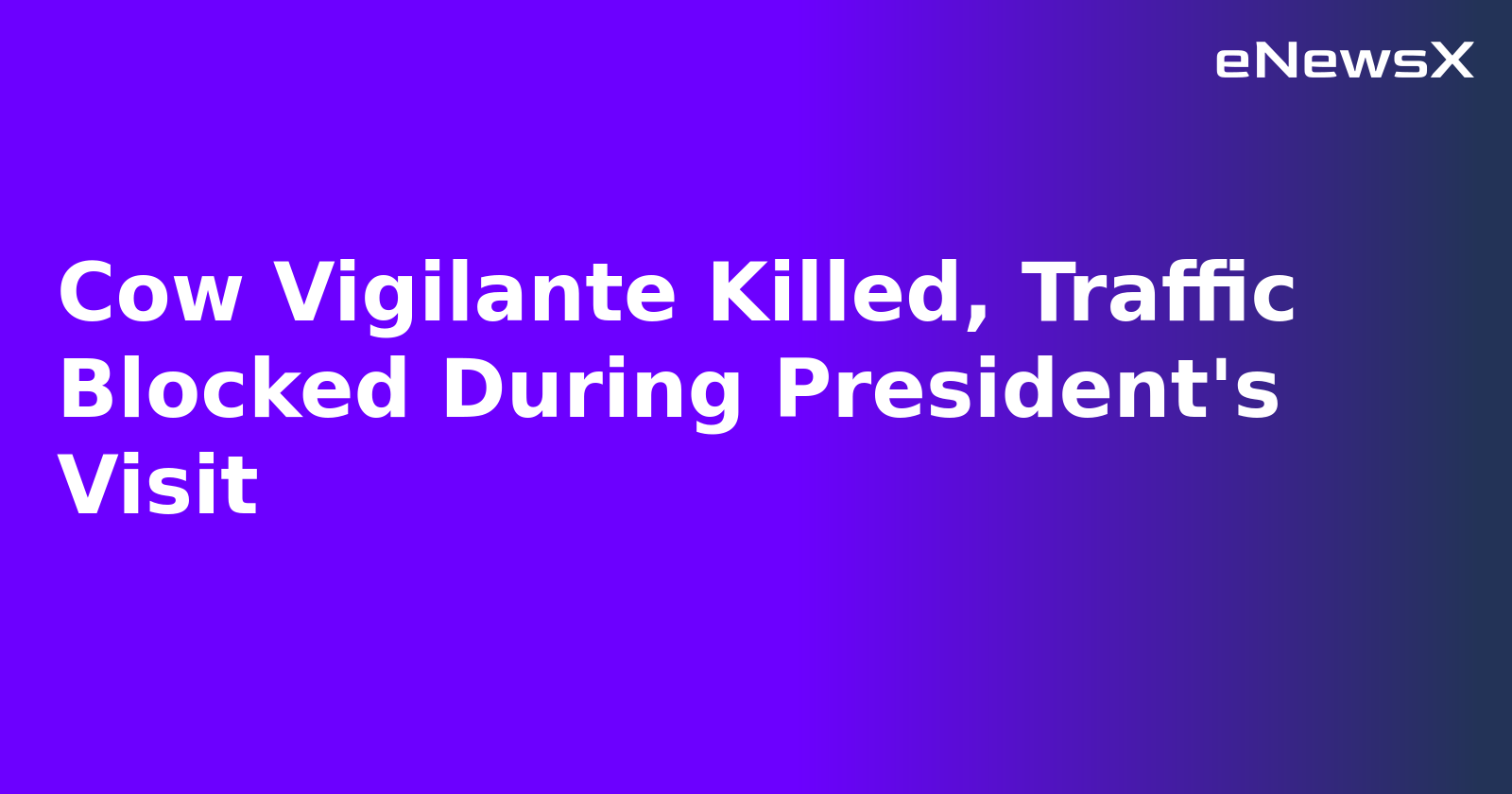 Cow Vigilante Killed, Traffic Blocked During President's Visit.webp