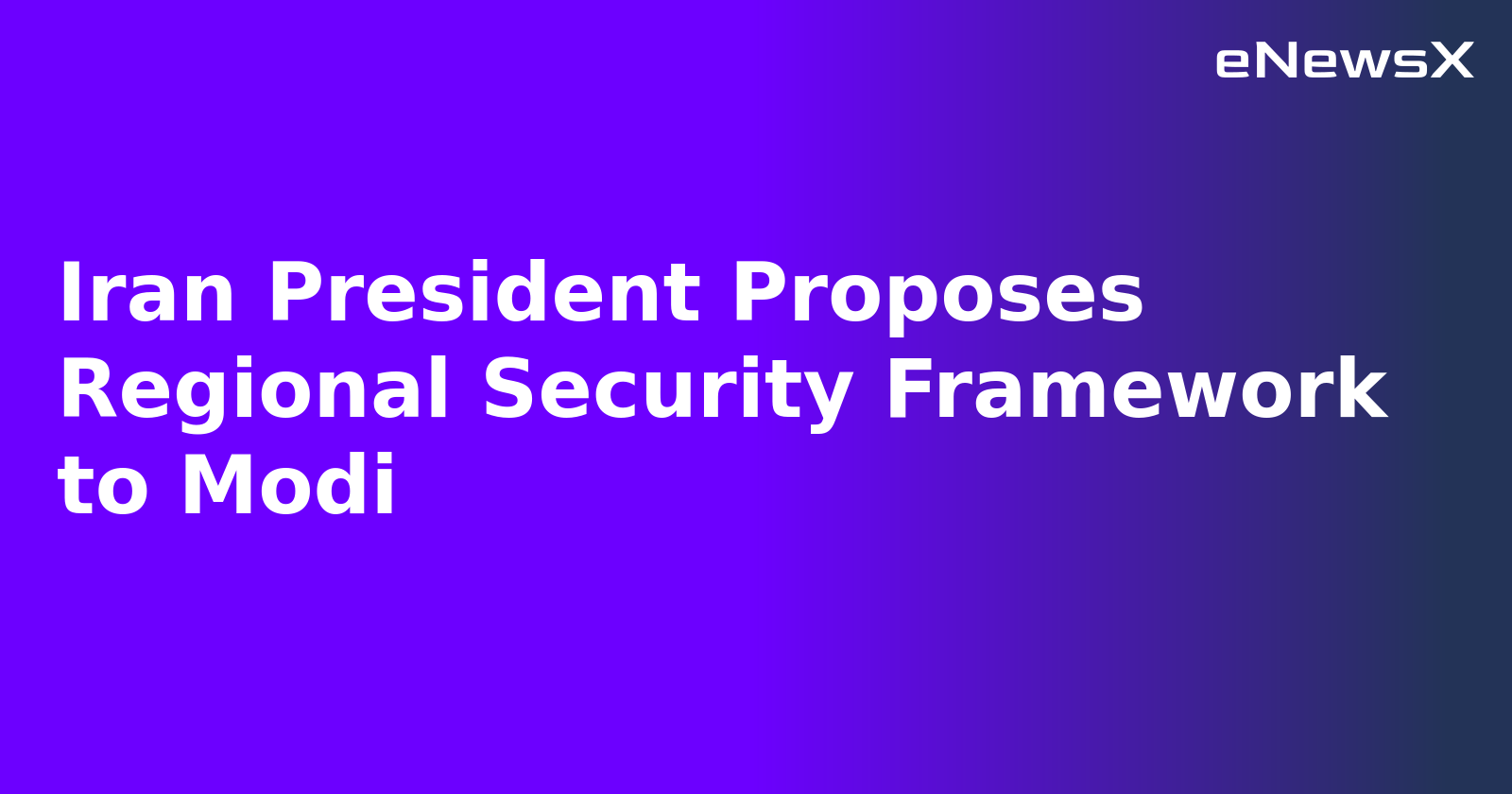 Iran President Proposes Regional Security Framework to Modi.webp Iran President Proposes Regional Security Framework to Modi.webp