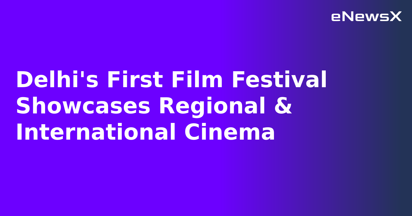Delhi's First Film Festival Showcases Regional & International Cinema.webp
