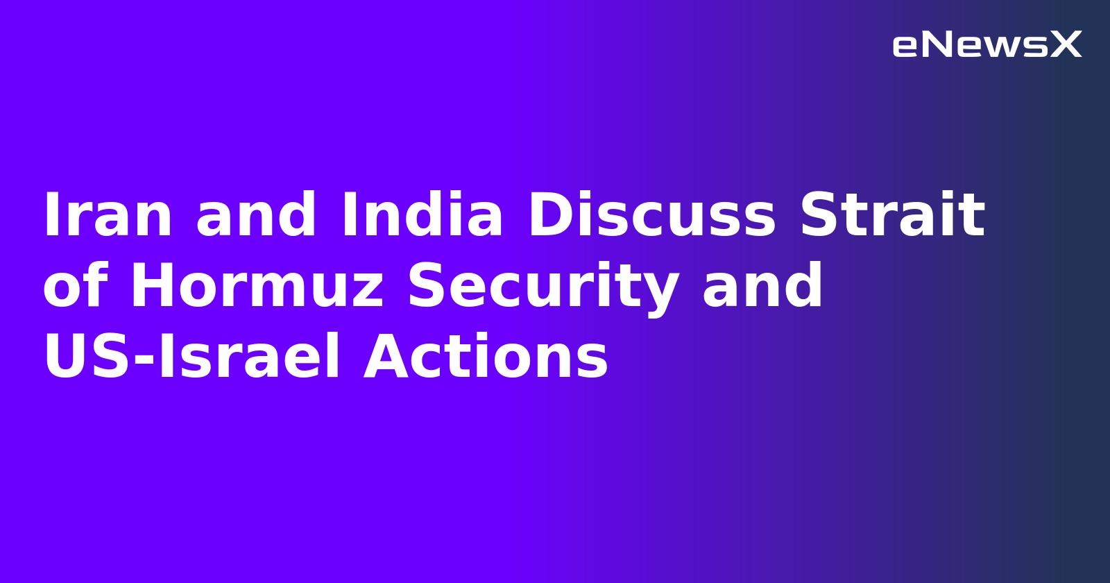 Iran and India Discuss Strait of Hormuz Security and US-Israel Actions.webp