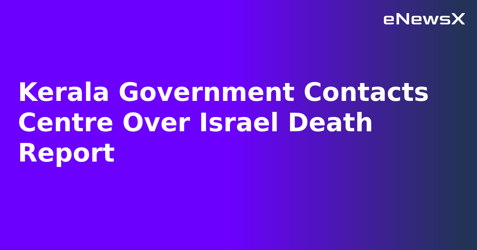 Kerala Government Contacts Centre Over Israel Death Report.webp