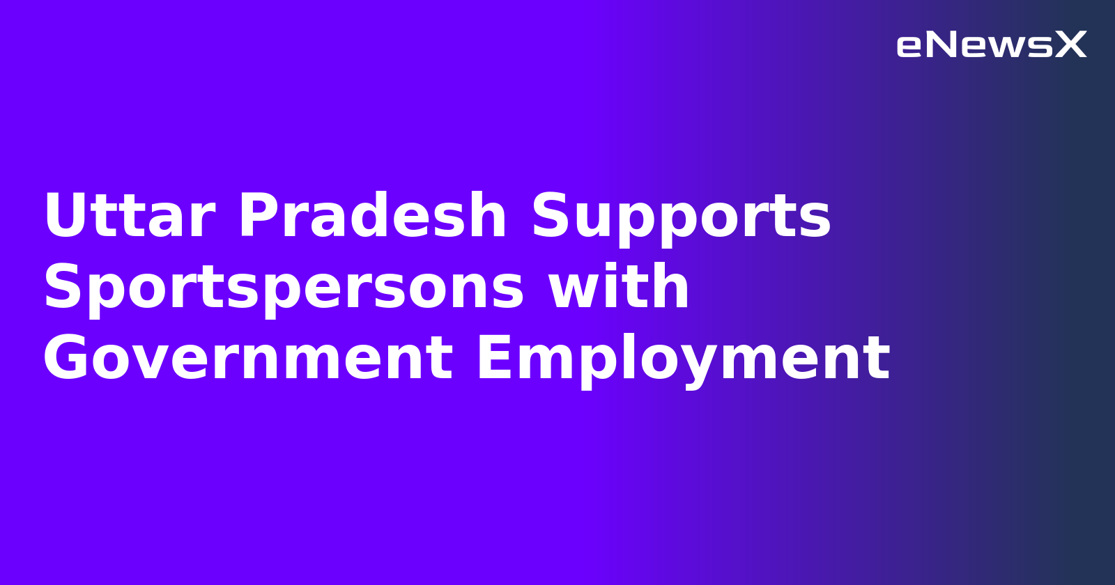 Uttar Pradesh Supports Sportspersons with Government Employment