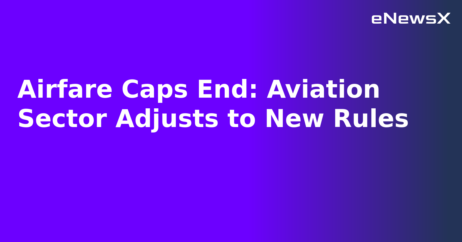 Airfare Caps End: Aviation Sector Adjusts to New Rules