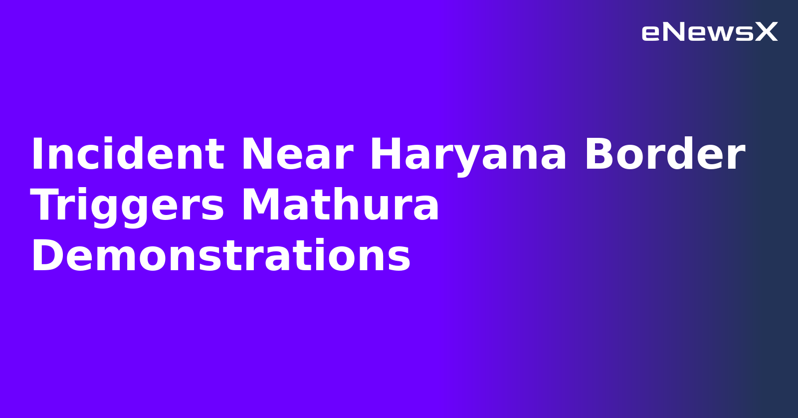 Incident Near Haryana Border Triggers Mathura Demonstrations