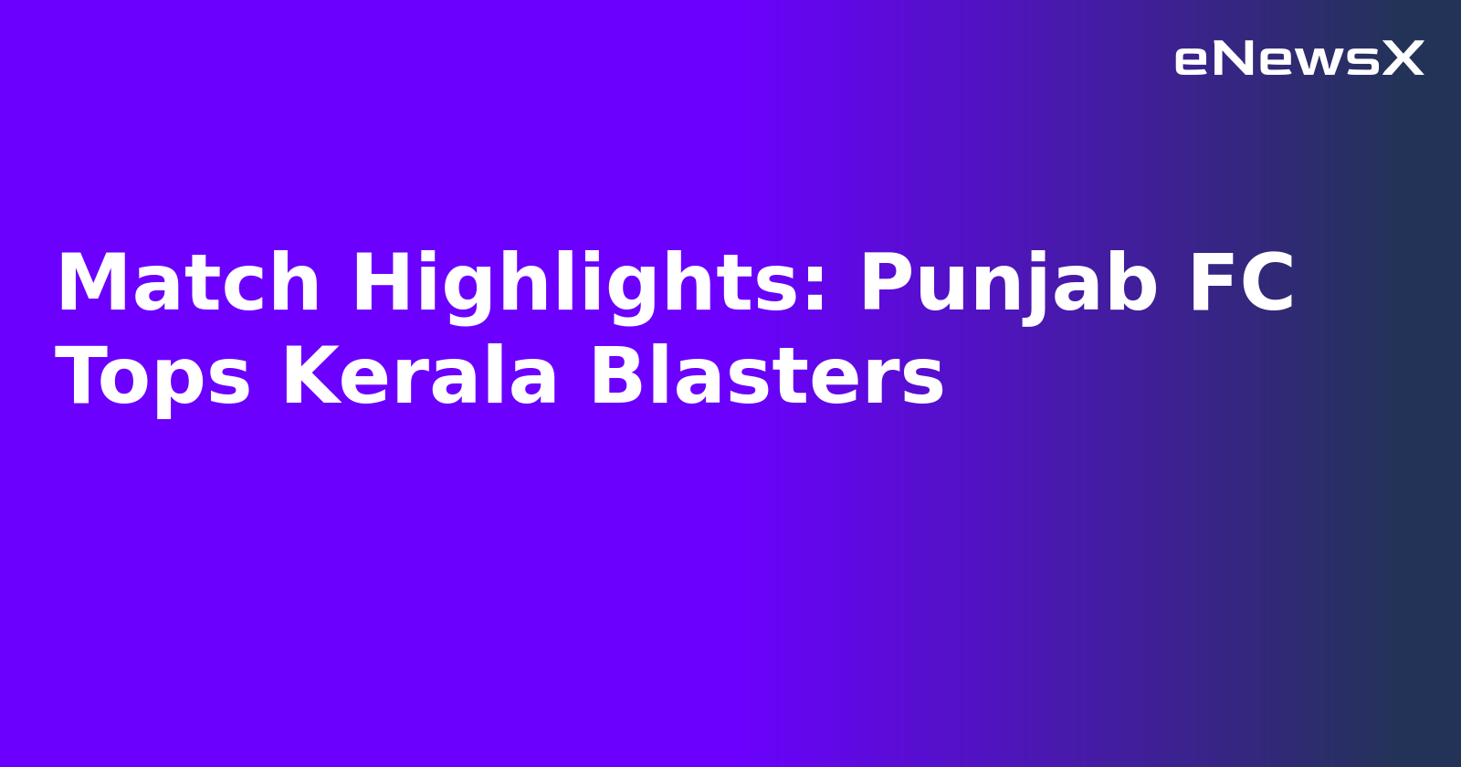 Match Highlights: Punjab FC Tops Kerala Blasters