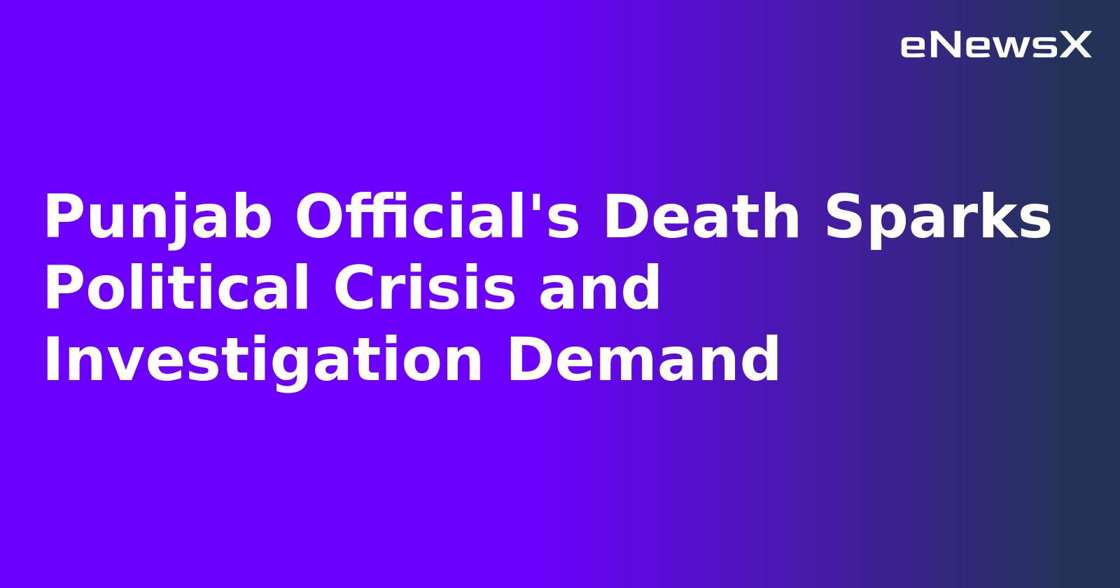 Punjab Official's Death Sparks Political Crisis and Investigation Demand
