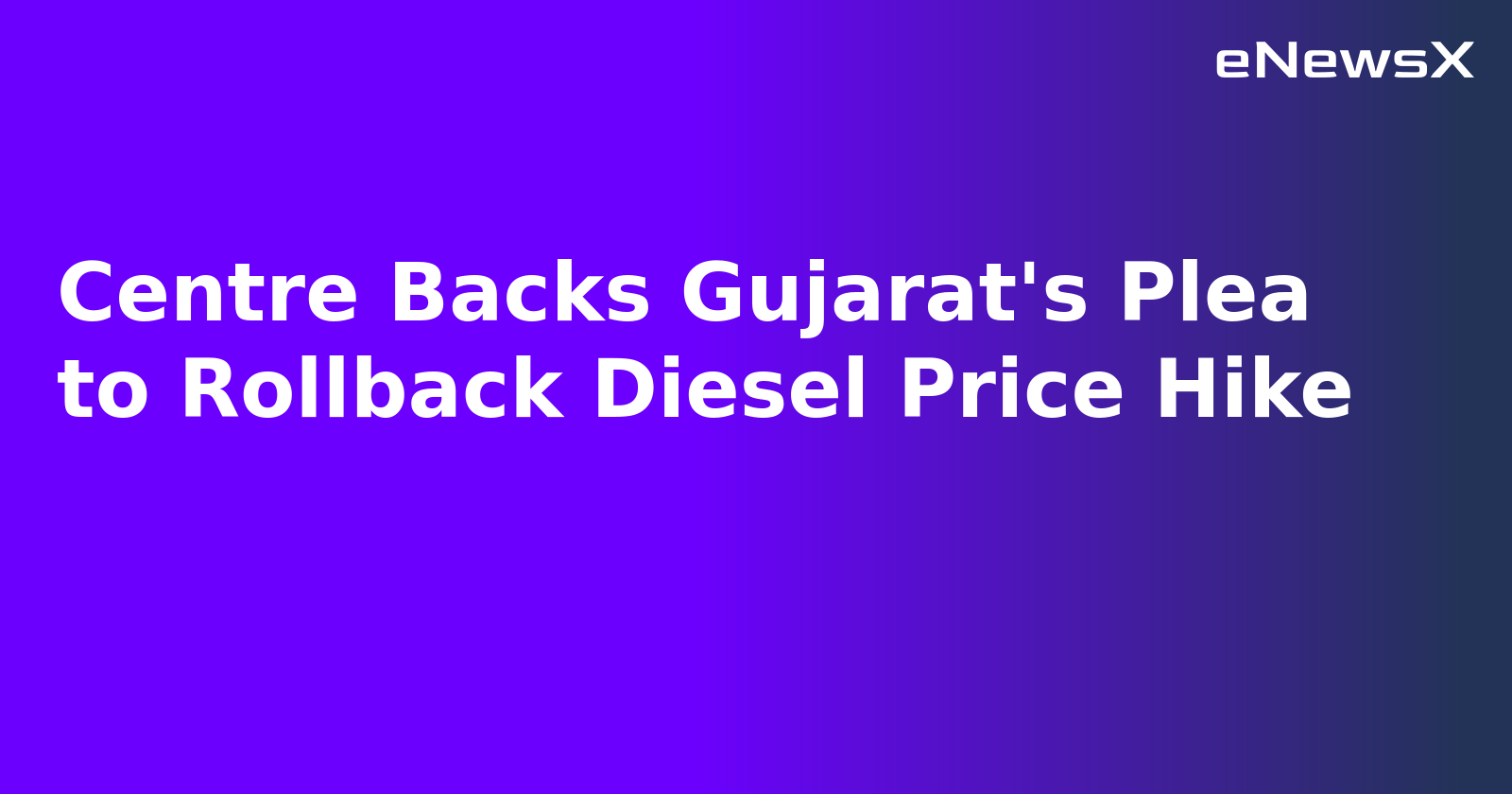 Centre Backs Gujarat's Plea to Rollback Diesel Price Hike.webp