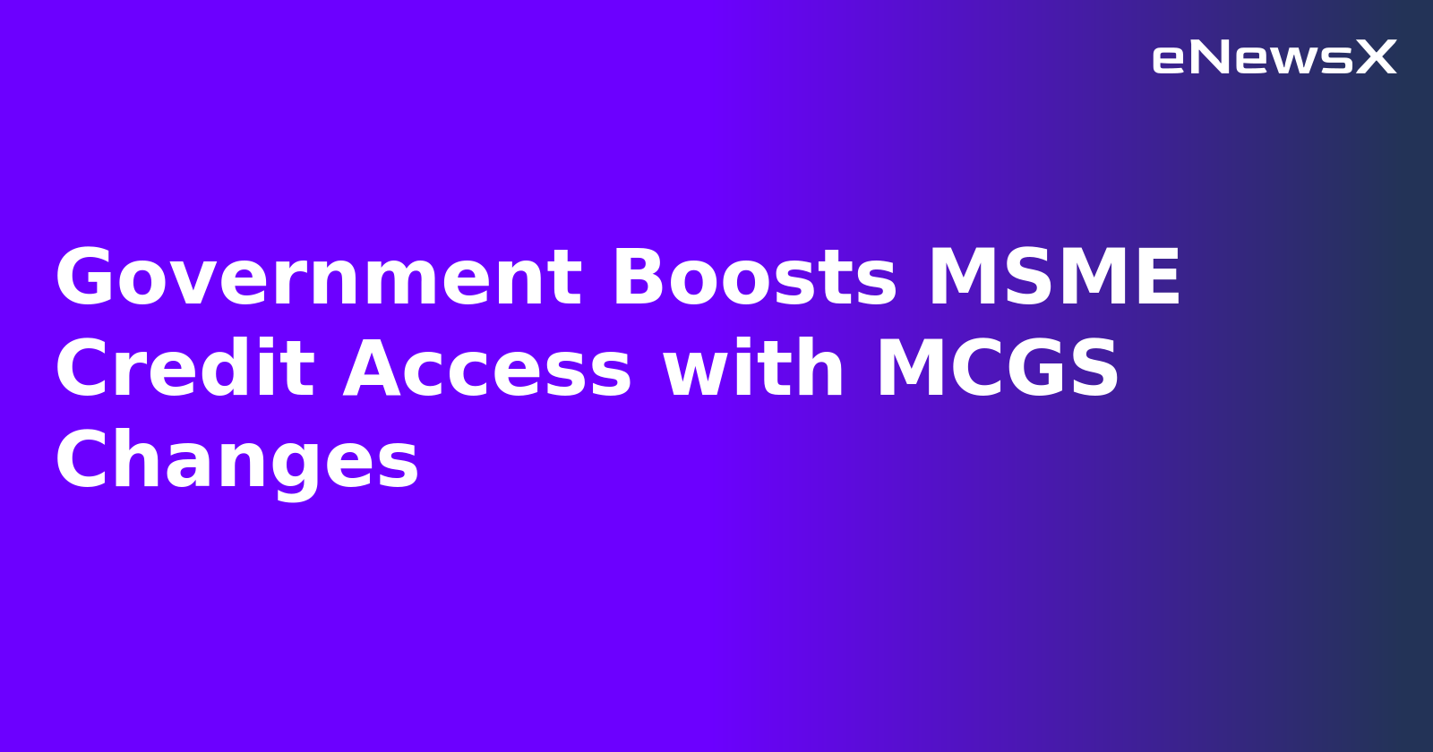 Government Boosts MSME Credit Access with MCGS Changes.webp