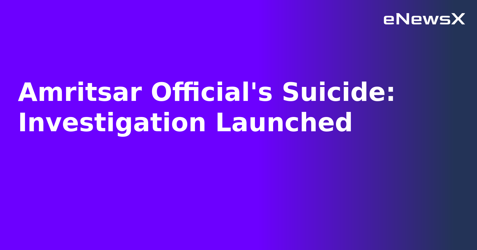 Amritsar Official's Suicide: Investigation Launched