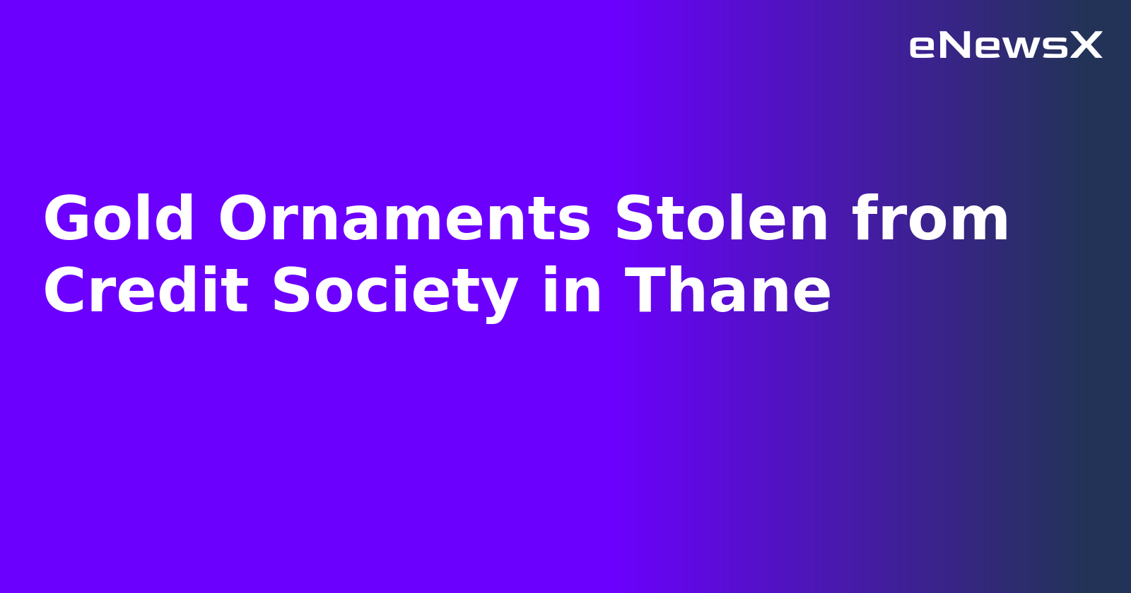Gold Ornaments Stolen from Credit Society in Thane.webp Gold Ornaments Stolen from Credit Society in Thane.webp