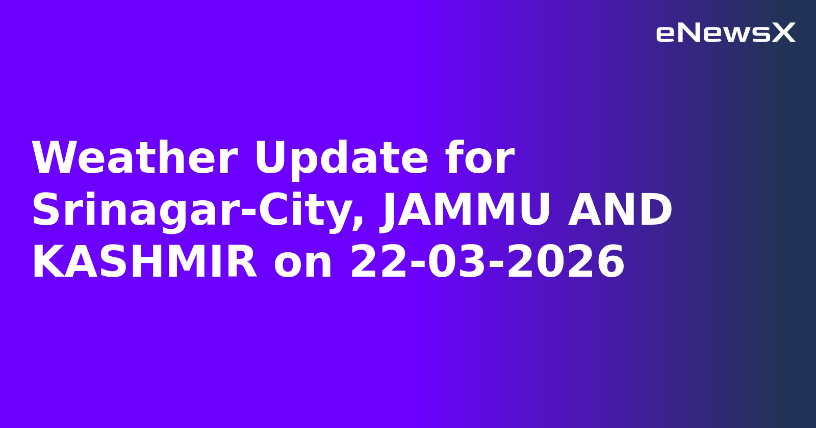 Weather Update for Srinagar-City, JAMMU AND KASHMIR on 22-03-2026