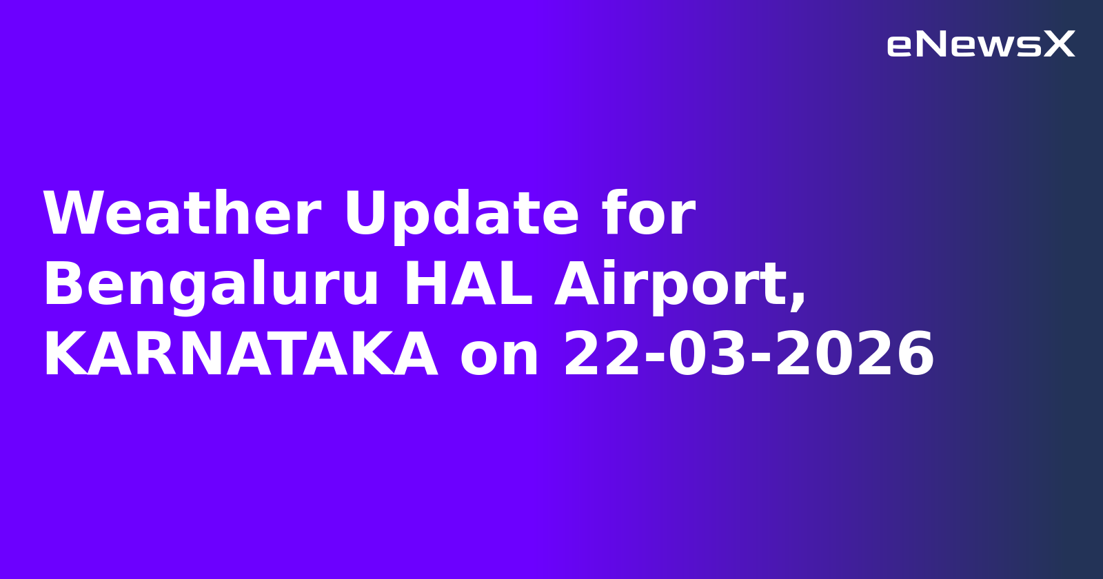Weather Update for Bengaluru HAL Airport, KARNATAKA on 22-03-2026