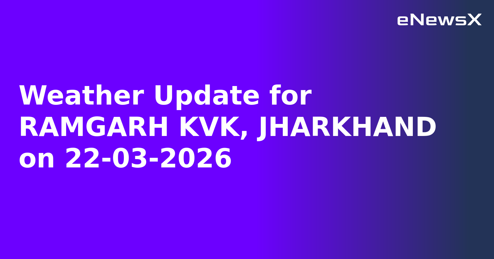 Weather Update for RAMGARH KVK, JHARKHAND on 22-03-2026
