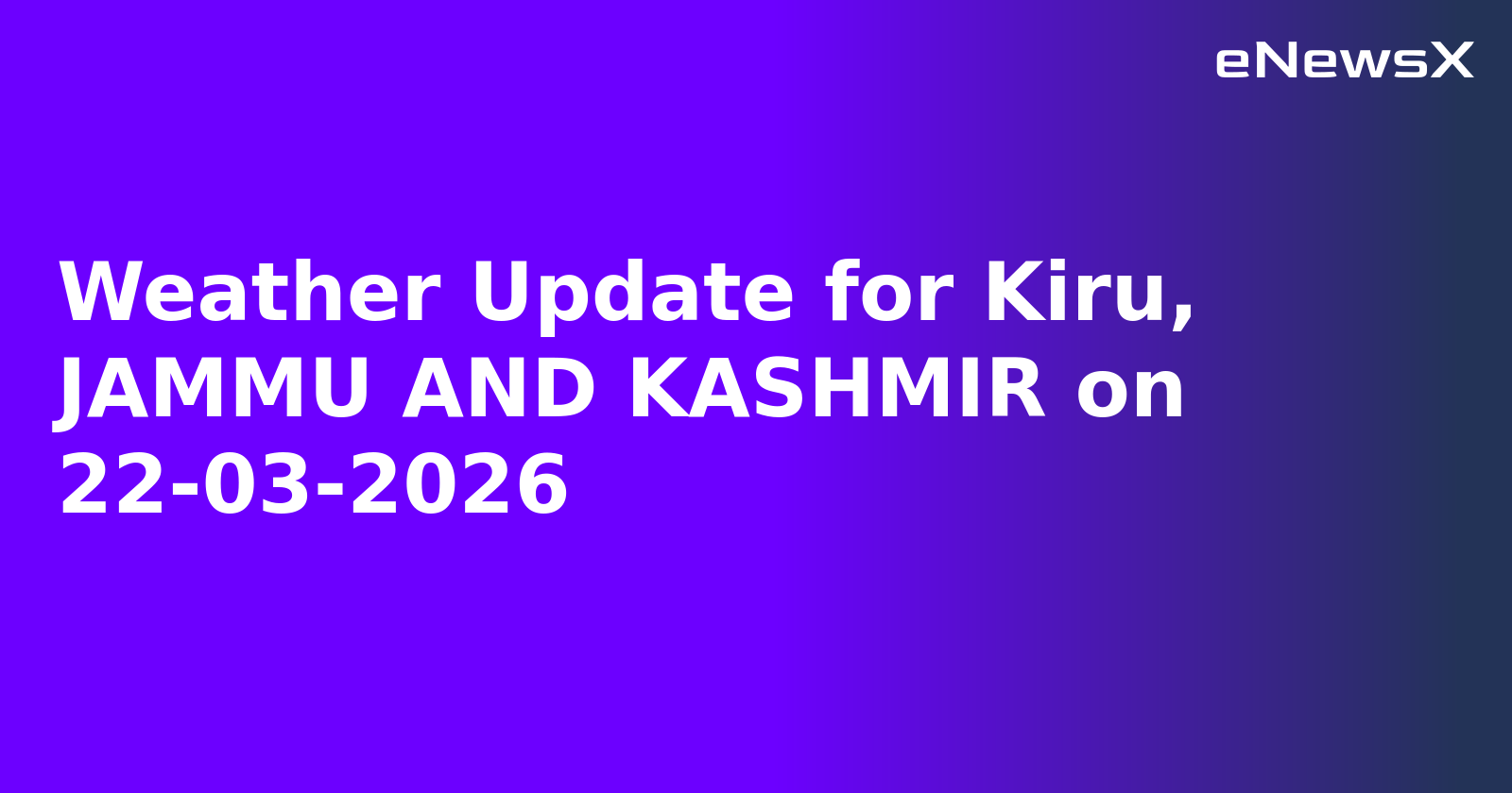 Weather Update for Kiru, JAMMU AND KASHMIR on 22-03-2026