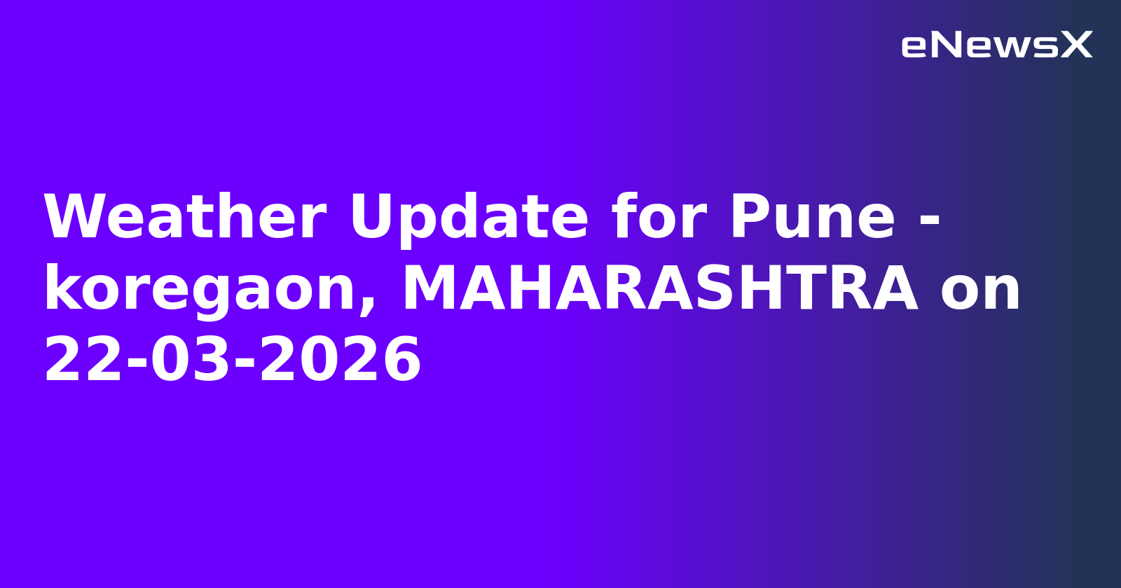 Weather Update for Pune - koregaon, MAHARASHTRA on 22-03-2026