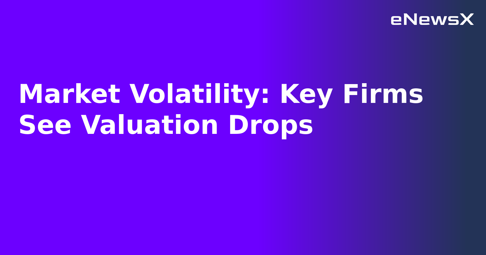 Market Volatility: Key Firms See Valuation Drops.webp Market Volatility: Key Firms See Valuation Drops.webp