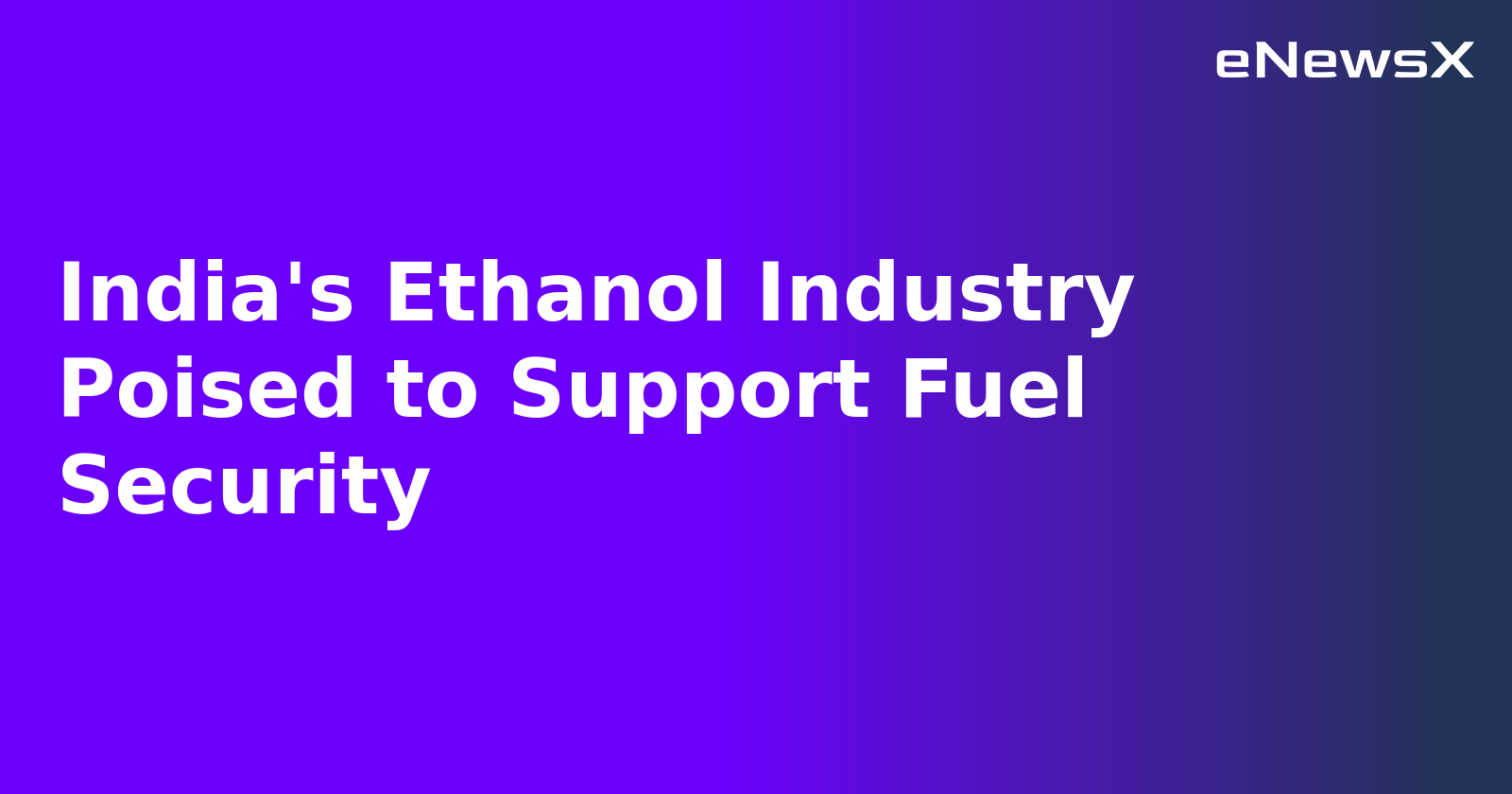 India's Ethanol Industry Poised to Support Fuel Security.webp