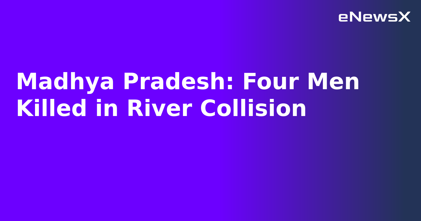 Madhya Pradesh: Four Men Killed in River Collision.webp