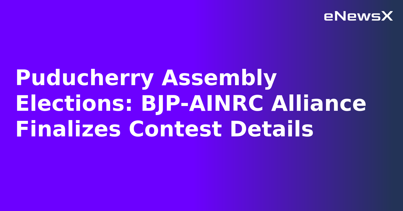 Puducherry Assembly Elections: BJP-AINRC Alliance Finalizes Contest Details