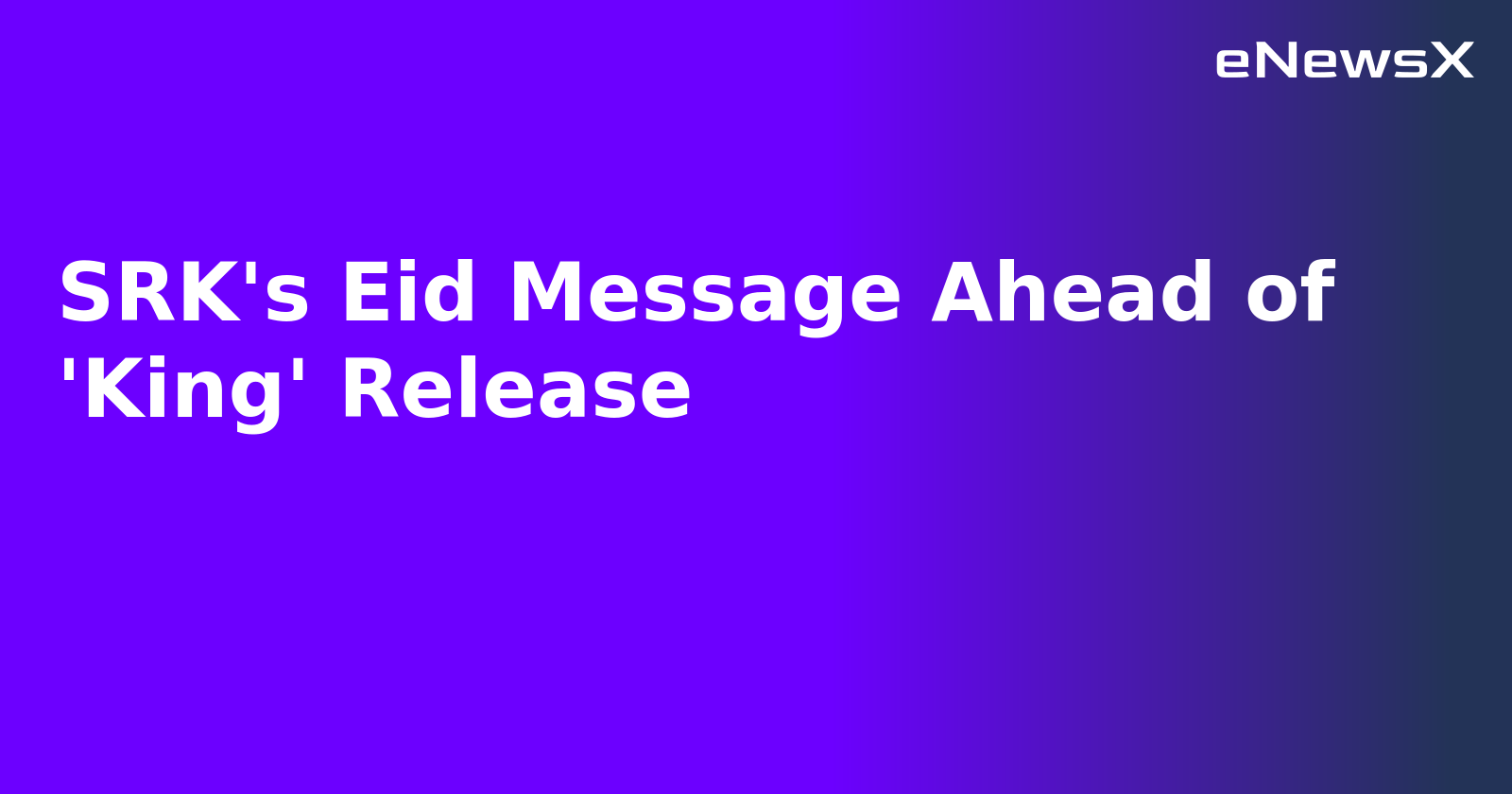 SRK's Eid Message Ahead of 'King' Release.webp SRK's Eid Message Ahead of 'King' Release.webp