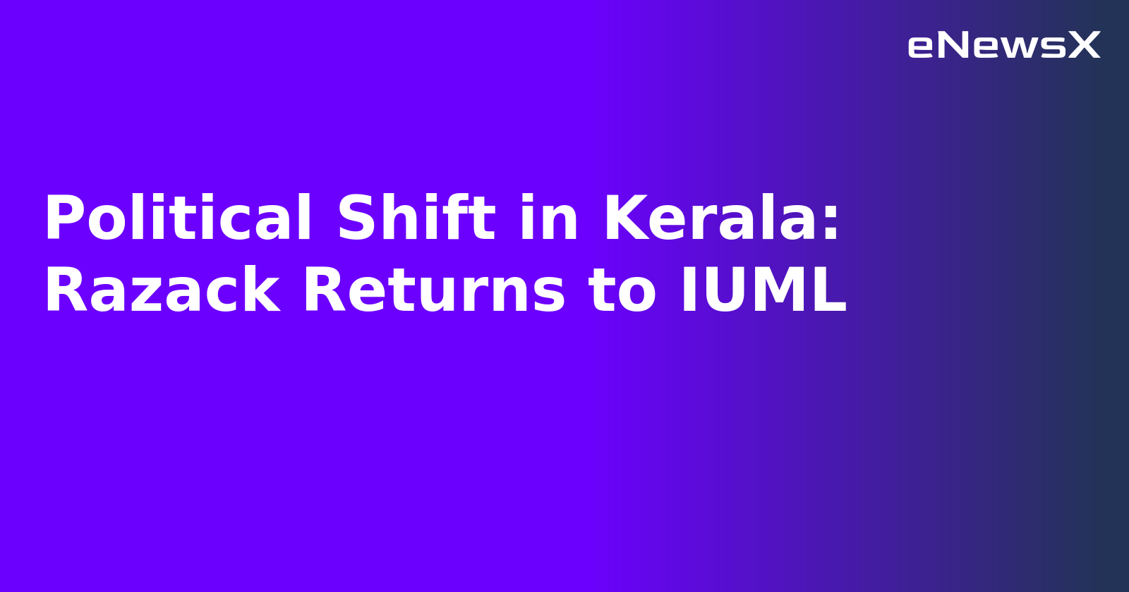 Political Shift in Kerala: Razack Returns to IUML.webp