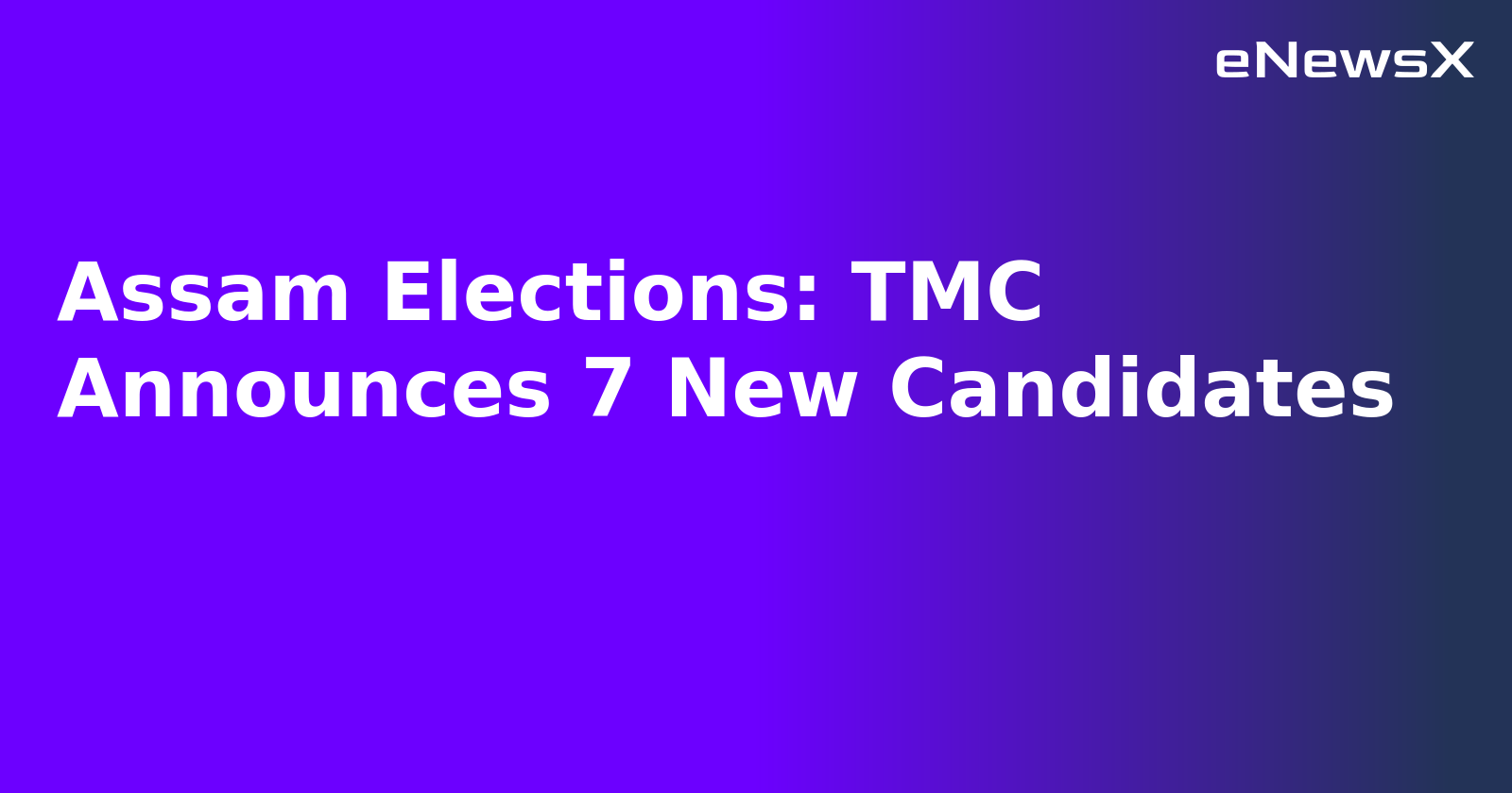 Assam Elections: TMC Announces 7 New Candidates.webp Assam Elections: TMC Announces 7 New Candidates.webp