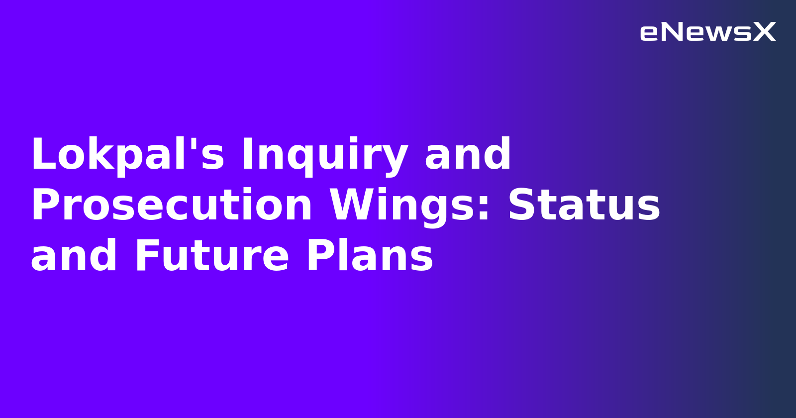 Lokpal's Inquiry and Prosecution Wings: Status and Future Plans.webp Lokpal's Inquiry and Prosecution Wings: Status and Future Plans.webp