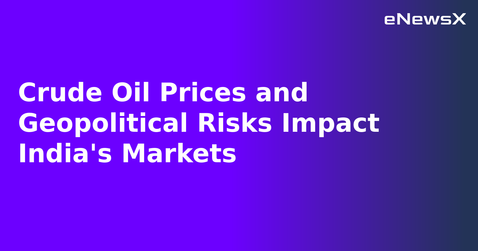 Crude Oil Prices and Geopolitical Risks Impact India's Markets.webp Crude Oil Prices and Geopolitical Risks Impact India's Markets.webp