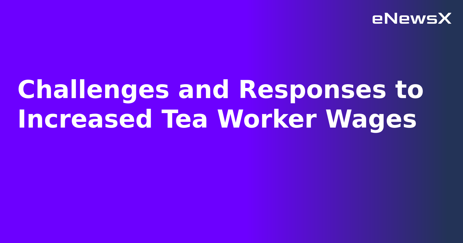 Challenges and Responses to Increased Tea Worker Wages.webp